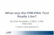 What was the PMI-PBA Test Really Like? - ASPE SDLC What was...Benefits of Any Certification • Demonstrate (not prove) a prescribed level of knowledge and/or skill • Separate the