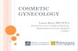 COSMETIC GYNECOLOGY -  · PDF fileOUTLINE Case Presentations: Before Pictures What is vaginal “rejuvenation” and other cosmetic vaginal procedures? Review resident views on