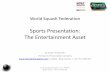 Sports Presentation: The Entertainment Asset - World · PDF fileSports Presentation: The Entertainment Asset By Andy Friedlander ... Event marketing – B.O.S. Technology Loops Return