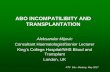 ABO INCOMPATILIBITY AND TRANSPLANTATION INCOMPATILIBITY AND TRANSPLANTATION Aleksandar Mijovic Consultant Haematologist/Senior Lecturer ... Management of ABO incompatibility in HSCT