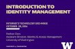 INTRODUCTION TO IDENTITY MANAGEMENT - Internet2meetings.internet2.edu/media/medialibrary/2014/11/06/20141028-dors... · INTRODUCTION TO IDENTITY MANAGEMENT ... “Identity and access