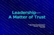 Leadership— A Matter of Trust - Seventh-day …moneywise.adventist.org/files/Leadership_A_Matter_Of_Trust.pdfBuilding personal credibility and trust: 1.Careful and attentive listening