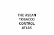 THE ASEAN TOBACCO CONTROL ATLAS - SEATCA TOBACCO ATLAS.pdf · The ASEAN Tobacco Control Atlas, 2013 ALL TOBACCO PRODUCTS SHOULD BE TAXED: ... The Tax Reform Act of 2012 or RA 10351