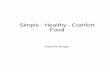 Simple Healthy Comfort Food - WordPress.com · That’s what you’ll find in this cookbook – just simple, healthy, comfort food that’s easy to make. I attribute my good health