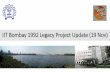 IIT Bombay 1992 Legacy Project Update (19 Nov) · The Legacy Project initiative –Quick Update •‘LP Initiative’ was started 10 years back •Focus on critical needs of the