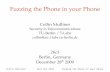 Fuzzing the Phone in your Phone - Mulliner · Collin Mulliner 26c3 Dec 2009 Fuzzing the Phone in your Phone My CoAuthor Charlie Miller Security Researcher at Independent ...