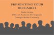 PRESENTING YOUR RESEARCH - Homepage - CMU · identifying characteristics of effective public speaking. ... - vary the oral content of your presentation ... aesthetic presentation