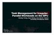 Task Management for Irregular- Parallel Workloads … Management for Irregular-Parallel Workloads on the GPU Stanley Tzeng, Anjul Patney, and John D. Owens University of California,