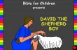 David the Shepherd Boy English - Bible for Children - Your ...bibleforchildren.org/PDFs/english/David_the_Shepherd_Boy_English.pdf · in the name of the LORD!" David answered. "This