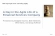 A Day in the Agile Life of a Financial Services Company · A Day in the Agile Life of a Financial Services Company Presented by Bridgette Storms, Beth Bleimehl, Mike Banta, ... Agile