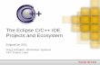 The Eclipse C/C++ IDE Projects and Ecosystemwiki.eclipse.org/images/7/75/CDT_Talk.pdf · The Eclipse C/C++ IDE Projects and Ecosystem EclipseCon 2011 ... –Now a world class combination