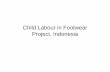 Child Labour in Footwear Project, Indonesia - WHO · Child Labour in Footwear Project, Indonesia ... • Indonesian government declared child labour in footwear to be ... HURST Child