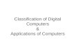 [PPT]Classification of Digital Computers & Applications … files/session - 2 Classification... · Web viewClassification of Digital Computers & Applications of Computers Classification