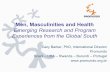 Men, Masculinities and Health - Johns Hopkins … Masculinities and Health Emerging Research and Program Experiences from the Global South Gary Barker, PhD, International Director