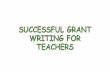 Successful Grant Writing for Teachers  Grant Writing for Teachers . ... of programs are well-run, ... foundation websites and similar web sites to find foundations