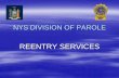 New York State Division of Parole - Reentry Services · – –SOCIAL SECURITY CARDS ... –– CONTACT REENTRY SERVICES TO IDENTIFY AN APPROPRIATE ... - Director of Re-Entry Services