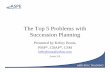 The Top 5 Problems with Succession Planning - ASPE …€¦ · • Top 5 Problems with Succession Planning • Strategies to Overcome Succession Planning Pitfalls “The ability to