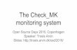 The Check MK Slides: MPIO Check process X Check load... Monitored server Multiple process creations ... Nagios server Nagios core Monitored server Check_MK precompiled check Check_MK