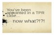 You’ve been appointed in a TPR case… now what?!?!wispd.org/images/TrainingFolder/Training_Materials...Develop defenses & theory of the case Motions Prepare witnesses and trial