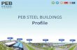 PEB STEEL BUILDINGS Profile · III. PEB STEEL ADVANTAGES With more than 23 years of experience in Steel Buildings, PEB Steel is the leader in the Design, Fabrication, Supply, and