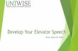 Develop Your Elevator Speech - University of North Texas Your Elevator... · Define the purpose and use of an elevator speech. ... family or other natural ... Beauty shop. Barriers