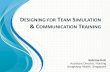 DESIGNING FOR TEAM SIMULATION & COMMUNICATION TRAININGpassh.org/uploads/3/5/4/4/35444078/ws8_teamscenario_sabrina.pdf · DESIGNING FOR TEAM SIMULATION & COMMUNICATION TRAINING ...