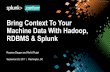 Bring Context To Your Machine Data With … Context To Your Machine Data With Hadoop, RDBMS & Splunk Raanan Dagan and Rohit Pujari September 25, 2017 | Washington, DC