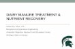 DAIRY MANURE TREATMENT & NUTRIENT RECOVERY Conference/DPC_Kirk_2016.pdf · DAIRY MANURE TREATMENT & NUTRIENT RECOVERY Dana Kirk, Ph.D., P.E. Biosystems & Agricultural Engineering.