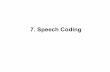 7. Speech Coding - Xavier Anguera · What is speech coding? ... • Robustness to transmission errors (e.g. intermittent cuts in ... • A minimum of 30 people has to grade speech