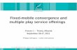 Fixed-mobile convergence and multiple play service … Fixed-mobile convergence and multiple play service offerings Philippe Defraigne – Cullen International Forum 1 – Tirana,