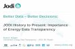 Better Data – Better Decisions: JODI History to Present ... · JODI History to Present: Importance of Energy Data Transparency. ... JODI Oil World Database for (90+ Countries) ...