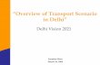 “Overview of Transport Scenario in Delhi”€œOverview of Transport Scenario in Delhi ... Line 1: Rohini Sector 21 to Red Fort 28.5 ... •Real estate development