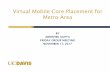 Virtual Mobile Core Placement for Metro Areanetworks.cs.ucdavis.edu/presentation2017/Gupta-11-17-2017.pdf · Virtual Mobile Core Placement for Metro Area BY ... Understanding the