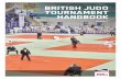 BRITISH JUDO Tournament Handbook · 4 BRITISH JUDO TOURNAMENT HANDBOOK INTRODUCTION AND PLANNING YOUR EVENT A competition or tournament is deﬁned as an event where players have