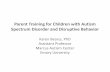 Parent Training for Children with Autism Spectrum …marcus.org/About-Us/For-Professionals/Summer-Symposium...Parent Training for Children with Autism Spectrum Disorder and Disruptive