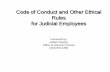 Code of Conduct and Other Ethical Rules for Judicial … of Conduct and Other Ethical Rules for Judicial Employees Presented by: ... Social Media Primer 3) ... • NOT a policy prescription;