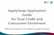 ApplyTexas Application Guide for Dual Credit & … Application Guide for Dual Credit and Concurrent Enrollment Office of Enrollment and Academic Support Services Application Tips Before