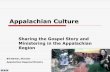 Appalachian Culture - The Christian Mountain€¦ ·  · 2016-08-11Part 4 –Why Study Appalachian Culture and Values ... living Traditional ... Religion Key feature ...