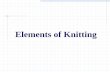 Elements of Knitting - QQM basics.pdfElements of knitting Wale: Longitudinal series of loops Course: Transverse series of loops Loop: The basic knitted element Needle: The knitting