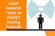 Latest Research Topics on MANET Routing Protocols research/manet... · DSDV Routing Protocols In MANET In this topic, a Re-clustering scheme in AODV and DSDV Routing Protocols in