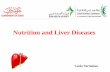 Nutrition and Liver Diseases - Dubai Nutrition Conferencedubainutrition.ae/downloads/day-1/nutrition-in-liver-diseases... · Liver Diseases and Complications ... • Pain on eating