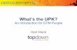 What’s the UPK? · What’s the UPK? An Introduction for ... >> 1-3 weeks Training delivered via webcast, classroom, ... Oracle-only Low quality training or a replacement for classroom