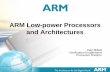 ARM Low-power Processors and Architectures · ARM Low-power Processors and Architectures Dan Millett Verification Enablement Processor Division . 2 Agenda ... in of the ARM architecture