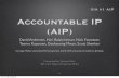 XIA #1 AIP Accountable IP (AIP) - mmlab.snu.ac.krmmlab.snu.ac.kr/courses/2011_topics_in_internet/presentation/... · Teemu Koponen, Daekyeong Moon, Scott Shenker Carnegie Mellon University,