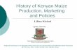 History of Kenyan Maize Production, Marketing and … of Kenyan Maize Production, Marketing and Policies ... Maize is central to Kenya's agriculture & ... t i o n s Frequency of maize