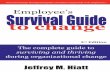 Employee’s Survival Guide to change - Change … · Employee’s Survival Guide to Change The complete guide to surviving and thriving during organizational change Jeffrey M. Hiatt