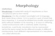 [PPT]Morphology - Psau · Web viewMorphology Definitions: Morphology: A systematic study of morphemes or how morphemes join to form words. Morpheme: It is the smallest meaningful