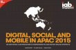 DIGITAL, SOCIAL, AND MOBILE IN APAC 2015 - IAB … · @wearesocialsg • 1 digital, social, and mobile in apac 2015 we are social & iab singapore’s compendium of asia-pacific digital