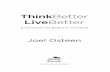 LiveBetter - Joel Osteen Bette… · ThinkBetter LiveBetter A Victorious Life Begins in Your Mind Joel Osteen New York Boston Nashville ThinkBetterLiv_HCtextF1.indd 7/15/16 i 8:18:33
