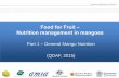 Food for Fruit Nutrition management in mangoes · Acknowledgements QLD Department of Agriculture & Fisheries • Matthew Weinert*, Rowland Holmes*, Lisa Still*, Ian Bally and Geoff